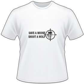 Save a Moose Shoot a Wolf T-Shirt