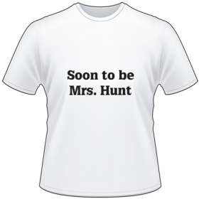 Soon to be Mrs. Hunt T-Shirt