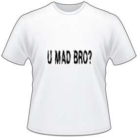U Mad Bro T-Shirt