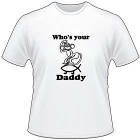Who's your Daddy T-Shirt 3162