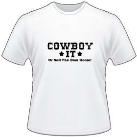 Cowboy It or Sell the Horse T-Shirt