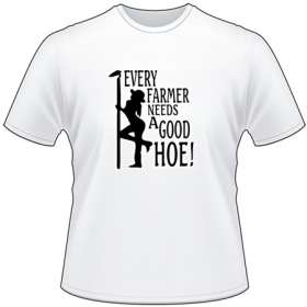 Every Farmer Needs A Good Hoe T-Shirt