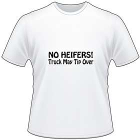 No Heifers Truck May Tip Over T-Shirt