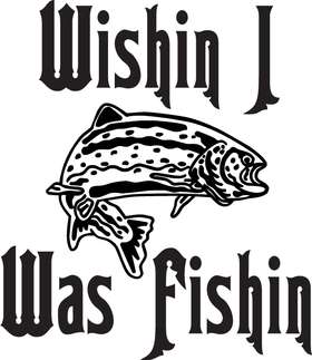 Wishin I was Fishin Salmon Fishing Sticker