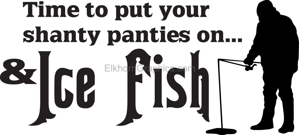 Time to Put your Shanty Panties on and Ice Fish Sticker - Fishing Stickers