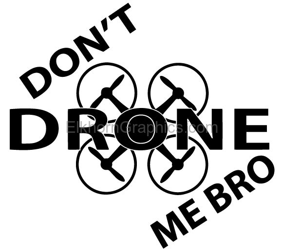 Donâ€™t Drone me Bro Sticker - Drone Elkhorn Graphics LLC