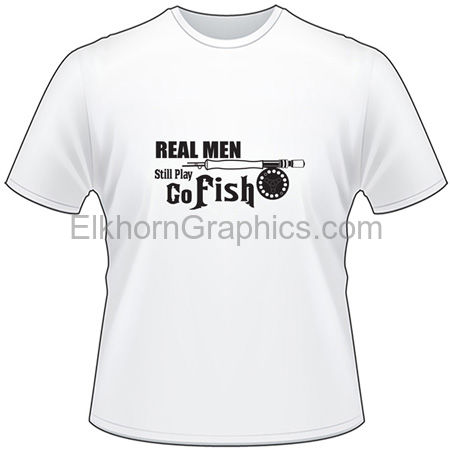 Real Men Still Play Go Fish Fly Fishing T-Shirt