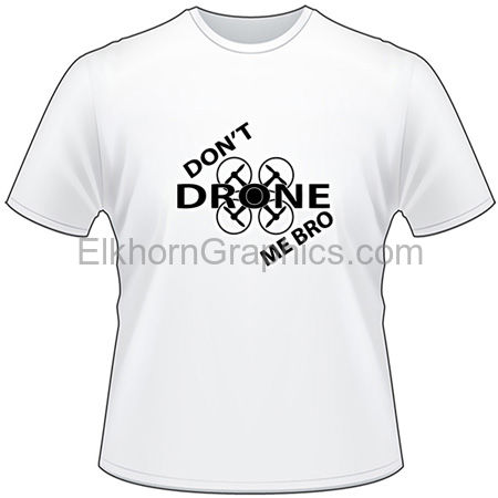 Donâ€™t me T-Shirt - Drone T-Shirts | Elkhorn LLC